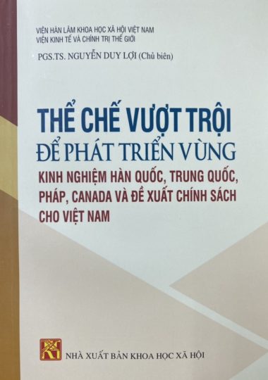 Extraordinary institutions towards regional development: Experiences from South Korea, China, France, Canada and policy recommendations for Vietnam